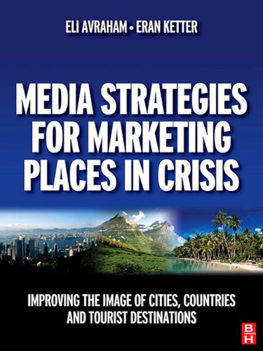 Media Strategies for Marketing Places in Crisis: Improving the image of cities, countries and tourist destinations - Orginal Pdf